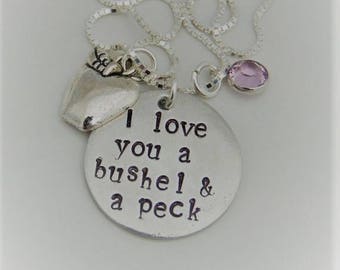 I love you bushel and a peck - Hand Stamped Pendant Necklace - Custom Necklace - Mother Necklace - Grandmother Necklace - Daughter Necklace