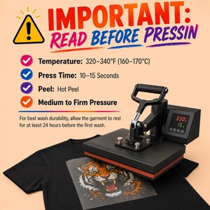 May include: A black heat press machine positioned over a black t-shirt with a tiger graphic. Text reads: IMPORTANT: READ BEFORE PRESSING, Temperature: 320-340&deg;F, Press Time: 10-15 Seconds, Peel: Hot Peel, Medium to Firm Pressure, and wash instructions.