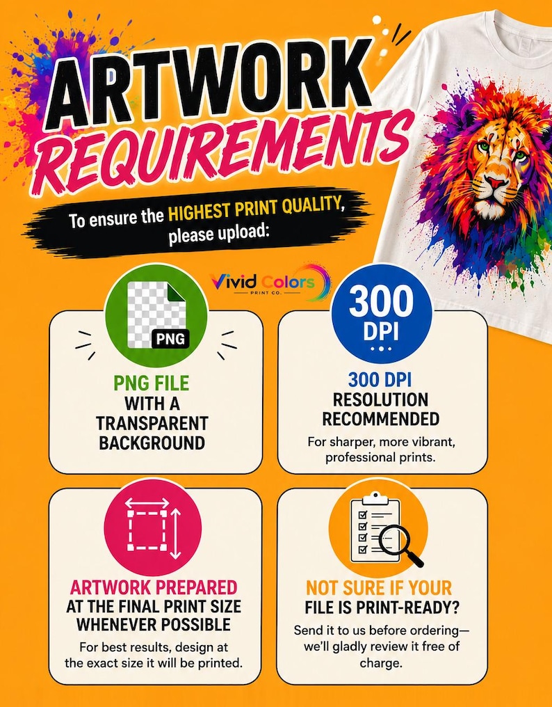 May include: An informational graphic titled ARTWORK REQUIREMENTS on an orange background. It displays a white t-shirt with a colorful lion print and four boxes detailing file specifications: PNG with transparent background, 300 DPI resolution, final print size, and a review service for print-ready files.