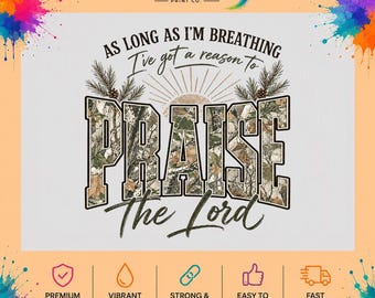 May include: A graphic design featuring the text AS LONG AS I'M BREATHING I've got a reason To PRAISE The Lord. The word PRAISE is filled with a camouflage pattern of leaves and branches, accented by pine sprigs and a sunburst graphic.
