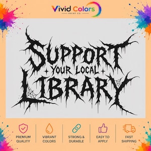 May include: A black graphic design on a white background featuring the text SUPPORT YOUR LOCAL LIBRARY in a jagged, metal-inspired font. The lettering includes sharp, thorn-like extensions and small spiderweb details integrated into the characters.