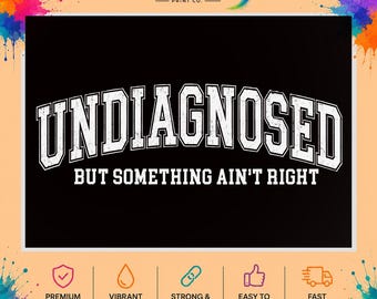 Undiagnosed But Something Ain’t Right DTF Transfer, Funny Sarcastic Quote, Vintage Varsity Heat Transfer