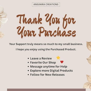 May include: A beige thank you card featuring the text ANSUNIRA CREATIONS, Thank You for Your Purchase, Your Support truly means so much to my small business, I hope you enjoy using the Purchased Product, and a list of five bulleted customer actions.