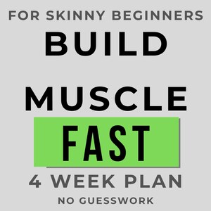 May include: A graphic with text that reads "FOR SKINNY BEGINNERS BUILD MUSCLE FAST 4 WEEK PLAN NO GUESSWORK" on a light gray background. The words "FAST" is in a green rectangle.