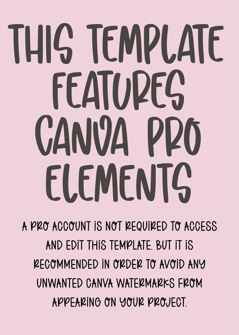 May include: A pink background with dark gray text that reads: "THIS TEMPLATE FEATURES CANVA PRO ELEMENTS." Additional text states a Pro account is not required to access and edit this template, but is recommended to avoid watermarks.