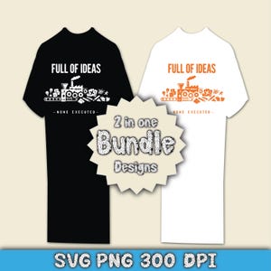 May include: Two t-shirts, one black and one white, with the text "FULL OF IDEAS" above a graphic of a factory and tools. Below the graphic is the text "- NONE EXECUTED -". A sticker reads "2 in one Bundle Designs".