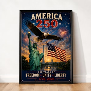 May include: A framed poster celebrating 250 years of America. The image features the Statue of Liberty, an American flag, an eagle, and fireworks. Text includes "America 250" and "Freedom, Unity, Liberty 1776-2026."