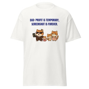May include: A white short-sleeve t-shirt featuring the blue text DAD: PROFIT IS TEMPORARY, SCREENSHOT IS FOREVER. Below the text is a graphic of a family of four orange cats, with the father cat wearing sunglasses and a suit, holding a smartphone.