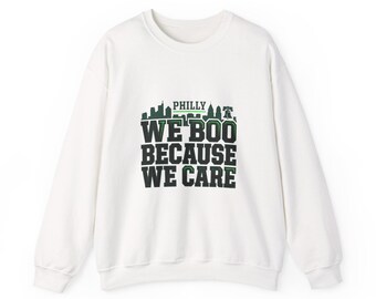 Philly We Boo Because We Care Sweatshirt | city basketball, rivalry humor