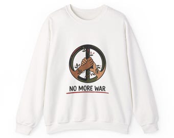 No More War Sweatshirt | anti-war, peace, ceasefire, solidarity
