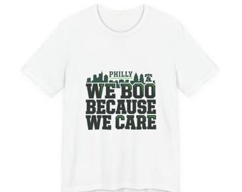 Philly We Boo Because We Care Tee | city basketball, rivalry humor