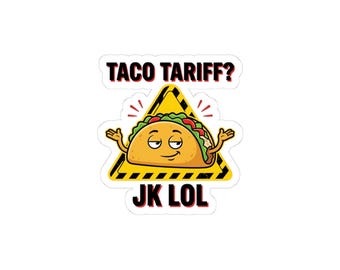 Taco Tariff? JK LOL Stickers | political taco pun, protest typography