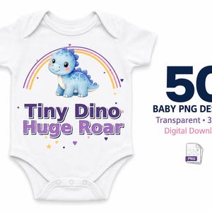 May include: A white baby bodysuit featuring a blue cartoon dinosaur under a rainbow, with the text Tiny Dino Huge Roar. To the right, text reads 50 BABY PNG DESIGNS, Transparent, 300 DPI, Digital Download, with a small PNG file icon.