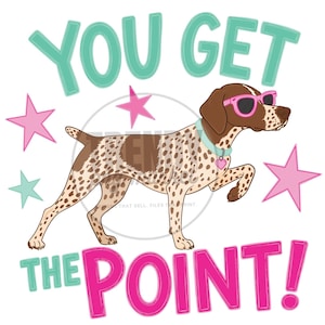 May include: A brown and white spotted dog wearing pink sunglasses and a light blue collar with a heart charm. The text YOU GET THE POINT is displayed in teal and pink. Pink and teal stars surround the dog on a plain white background.