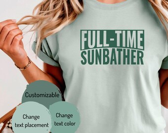 Full-Time Sunbather T-Shirt | Typography Beach Shirt, Summer Vacation Tee