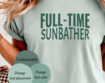 Full-Time Sunbather T-Shirt | Beach Vacation Tee, Summer Typography Shirt