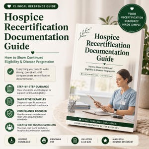 May include: A Hospice Recertification Documentation Guide book with a white cover, dark green text, and a leaf illustration. The cover features the title, a subtitle about eligibility and disease progression, and a photo of a clinician writing.