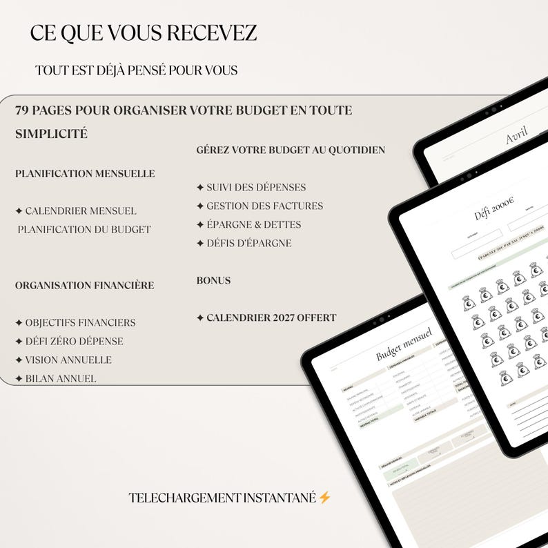 May include: A digital financial planner with the text "CE QUE VOUS RECEVEZ" and "79 PAGES POUR ORGANISER VOTRE BUDGET EN TOUTE SIMPLICIT&Eacute;". The image shows a tablet with a budget layout and the word "Avril".