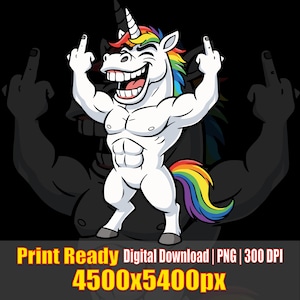 Könnte beinhalten: Ein muskulöses weißes Einhorn-Cartoon mit Regenbogenmähne und -schwanz, das den Mittelfinger zeigt. Der Text "Print Ready Digital Download | PNG | 300 DPI 4500x5400px" ist enthalten.