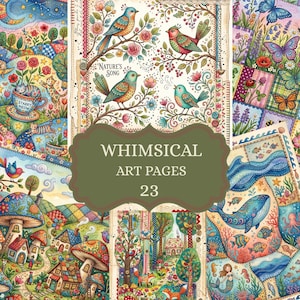 May include: A collection of twenty-three art pages featuring colorful illustrations of birds, cats in teacups, mushrooms, houses, butterflies, and sea creatures including a whale and mermaid, with the text WHIMSICAL ART PAGES 23 centered.