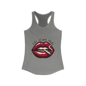 May include: Grey racerback vest with a graphic of red lips holding a lit cigarette and the text "toke 'til you choke". The design is centered on the front of the vest.