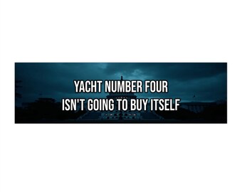 Yacht Number Four Isn't Going To Buy Itself