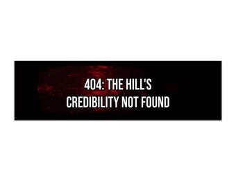 404: The Hill's Credibility Not Found
