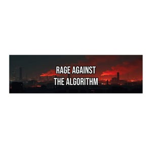May include: A panoramic image of a cityscape under a fiery red sky. The text "RAGE AGAINST THE ALGORITHM" is displayed in white block letters, set against the dramatic backdrop of the industrial skyline.