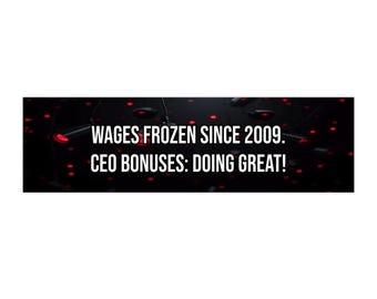 Wages Frozen Since 2009. CEO Bonuses: Doing Great!