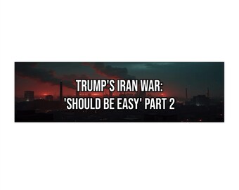 Trump's Iran War: 'Should Be Easy' Part 2