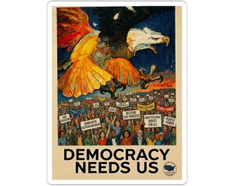 Democracy Needs Us Kiss-Cut Sticker | Protest Eagle Illustration