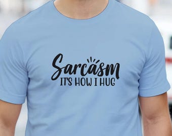 Sarkasm Det är så jag kramar T-shirt | Rolig sarkastisk T-shirt | Sarkasmskjorta | Kvick humortopp | Present till honom henne | Nyhet med slogan T-shirt