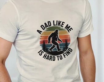 Fathers Day Gift – A Dad Like Me Is Hard To Find Bigfoot Dad T-Shirt