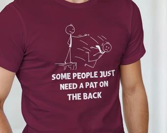 Vissa människor behöver bara en klapp på axeln T-shirt | Rolig motiverande T-shirt | Sarkastisk T-shirt | Humortopp | Present till honom henne | Citat T-shirt