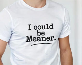 Sassy Graphic Tee - I Could Be Meaner T-shirt - Rolig sarkastisk T-shirt - Rolig citat T-shirt - Trendig unisex T-shirt - Humorgåva