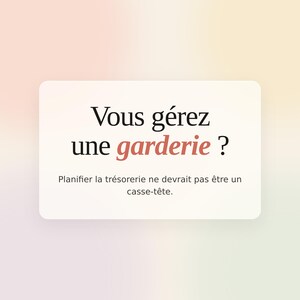 May include: A white rectangular graphic on a gradient background with the text "Vous gérez une garderie ?" in black and red. Below, the text reads "Planifier la trésorerie ne devrait pas être un casse-tête."