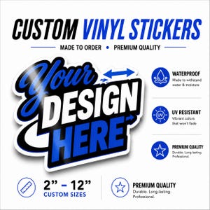 May include: Custom vinyl stickers with the text 'YOUR DESIGN HERE' in blue and black. Features include waterproof, UV resistant, and premium quality attributes. Available in custom sizes ranging from 2 inches to 12 inches as indicated by a ruler icon.
