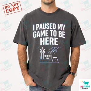 I Paused My Game To Be Here PNG: Funny Gamer Quote Air Traffic Control Aviation Humor PNG Airport Tower Controller Gaming Design