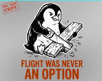 Flight Was Never An Option SVG PNG: Angry Penguin Lumberjack Funny Animal Shirt Design Woodworking Humor Meme Tee Graphic (Digital Download)