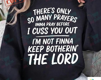 There's Only So Many Prayers Imma Pray Before I Cuss You Out 2 PNG: Funny Quote Sarcastic Saying png Attitude Meme (Digital Download)