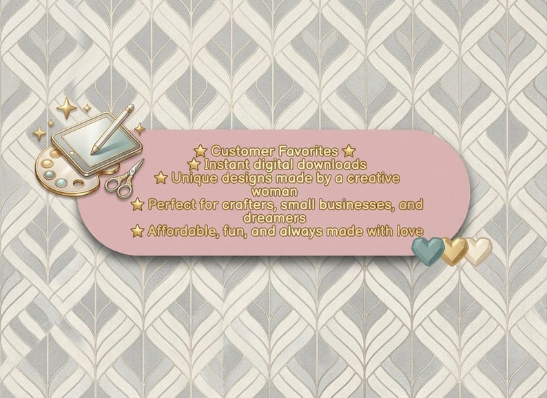 May include: A pink rounded rectangular banner featuring a digital tablet with a stylus, a paint palette, and scissors. The text reads: Customer Favorites, Instant digital downloads, Unique designs made by a creative woman, Perfect for crafters, small businesses, and dreamers, Affordable, fun, and always made with love.