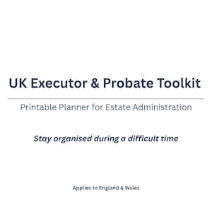 May include: A white background with the text "UK Executor & Probate Toolkit" in dark blue. Below, it reads "Printable Planner for Estate Administration" and "Stay organised during a difficult time."