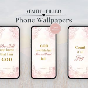 May include: Three faith-filled phone wallpapers with floral accents and inspirational quotes in gold lettering. The quotes include "Be Still and know that I am GOD", "GOD is within her She will not fail", and "Count it all Joy".