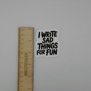 I Write Sad Things For Fun Vinyl Sticker