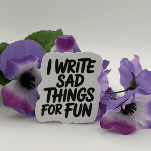 I Write Sad Things For Fun Vinyl Sticker
