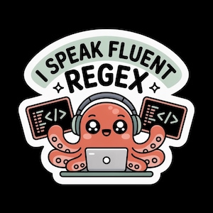 May include: A die-cut sticker featuring a cute, coral-colored octopus wearing grey headphones while working on a silver laptop. Two computer screens displaying code are positioned on either side. The text I SPEAK FLUENT REGEX is arched above.