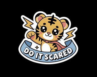 Do It Scared Sticker | Cute Motivational Tiger Vinyl | Kawaii Waterproof Laptop Decal | Water Bottle Sticker Gift
