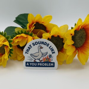 Funny Goose Meme Sticker That Sounds Like A You Problem