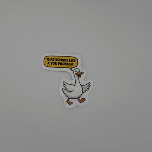 Funny Goose Quote Sticker That Sounds Like a You Problem