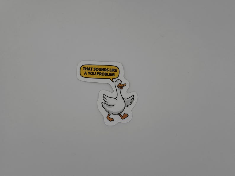 Funny Goose Quote Sticker That Sounds Like a You Problem